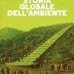 Storia globale dell’ambiente, di Joachim Radkau